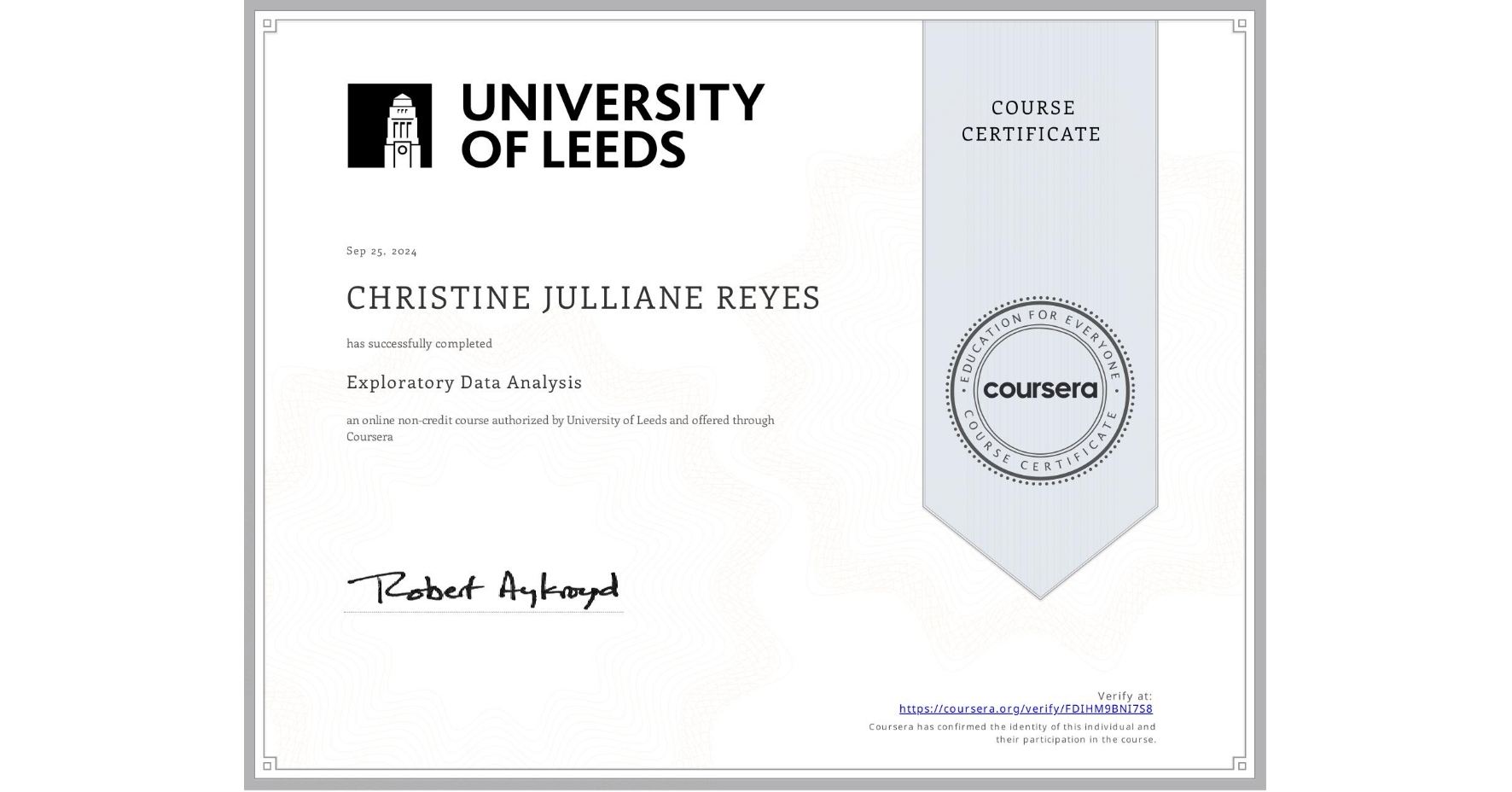 View certificate for CHRISTINE JULLIANE REYES, Exploratory Data Analysis, an online non-credit course authorized by University of Leeds and offered through Coursera