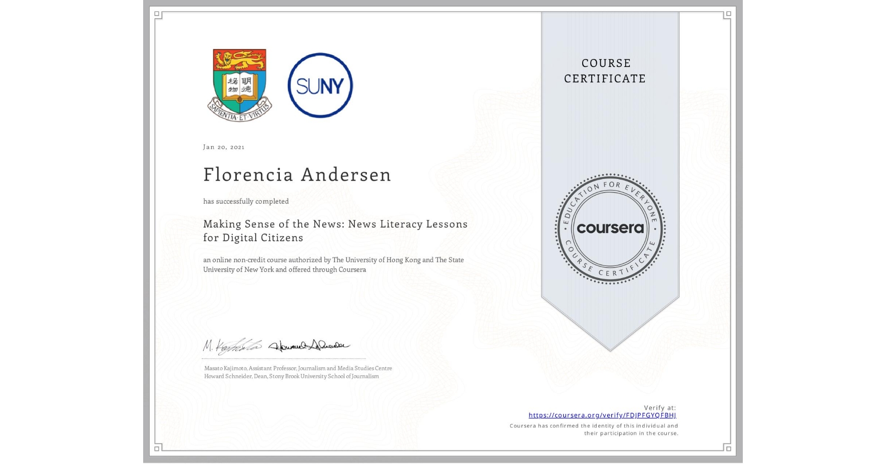 View certificate for Florencia Andersen, Making Sense of the News: News Literacy Lessons for Digital Citizens, an online non-credit course authorized by The University of Hong Kong & The State University of New York and offered through Coursera