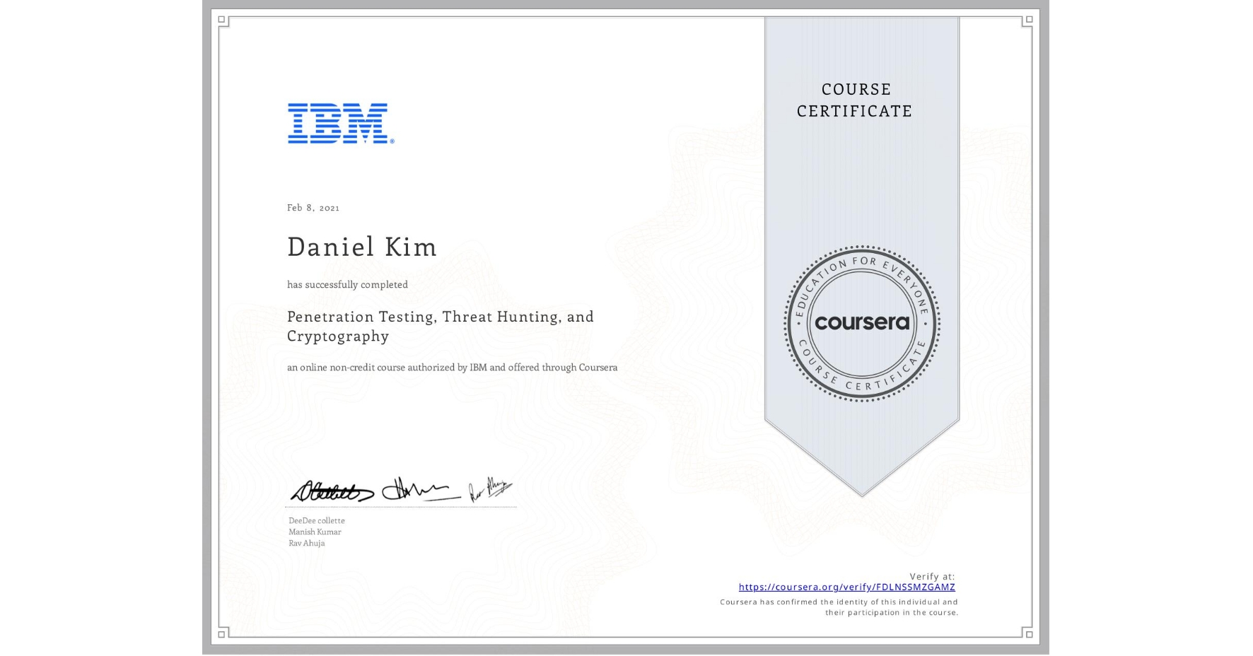 View certificate for Daniel Kim, Penetration Testing, Threat Hunting, and Cryptography, an online non-credit course authorized by IBM and offered through Coursera