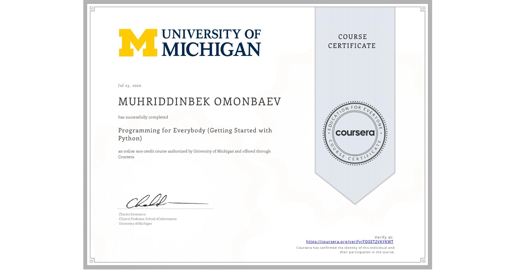 View certificate for MUHRIDDINBEK OMONBAEV, Programming for Everybody (Getting Started with Python), an online non-credit course authorized by University of Michigan and offered through Coursera