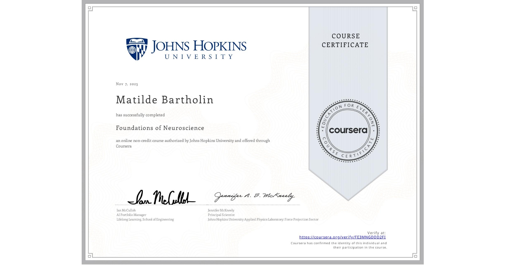 View certificate for Matilde Bartholin, Foundations of Neuroscience, an online non-credit course authorized by Johns Hopkins University and offered through Coursera