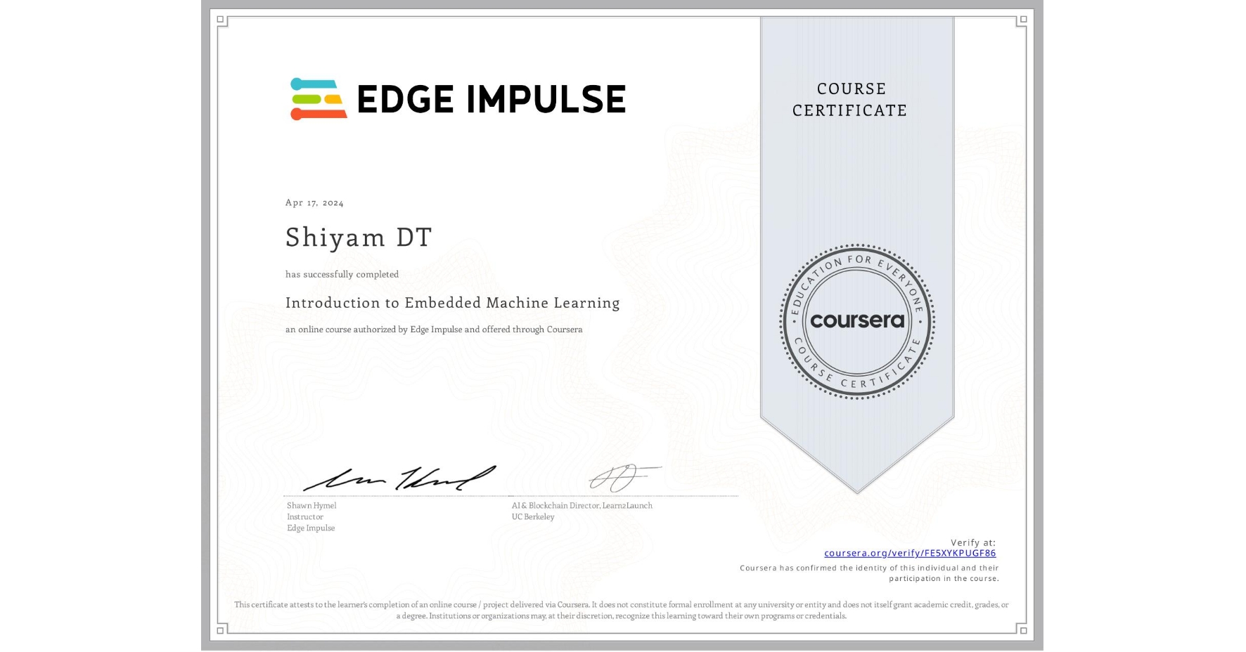 View certificate for Shiyam DT, Introduction to Embedded Machine Learning, an online non-credit course authorized by Edge Impulse and offered through Coursera