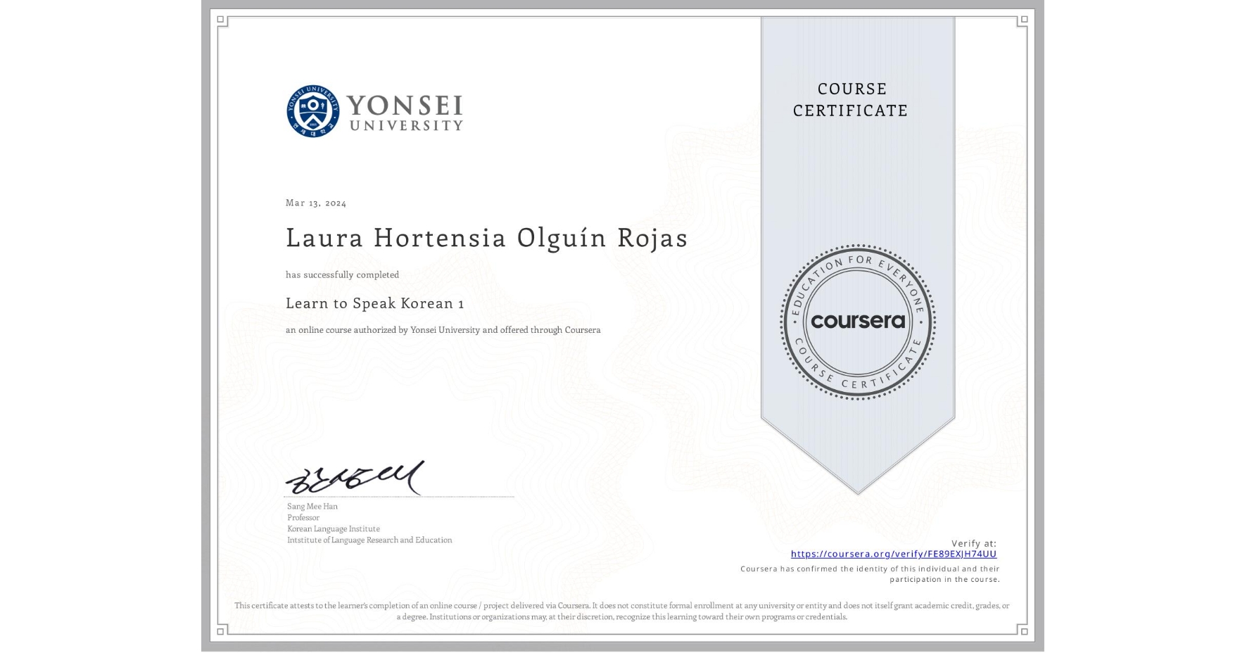 View certificate for Laura Hortensia Olguín Rojas , Learn to Speak Korean 1, an online non-credit course authorized by Yonsei University and offered through Coursera