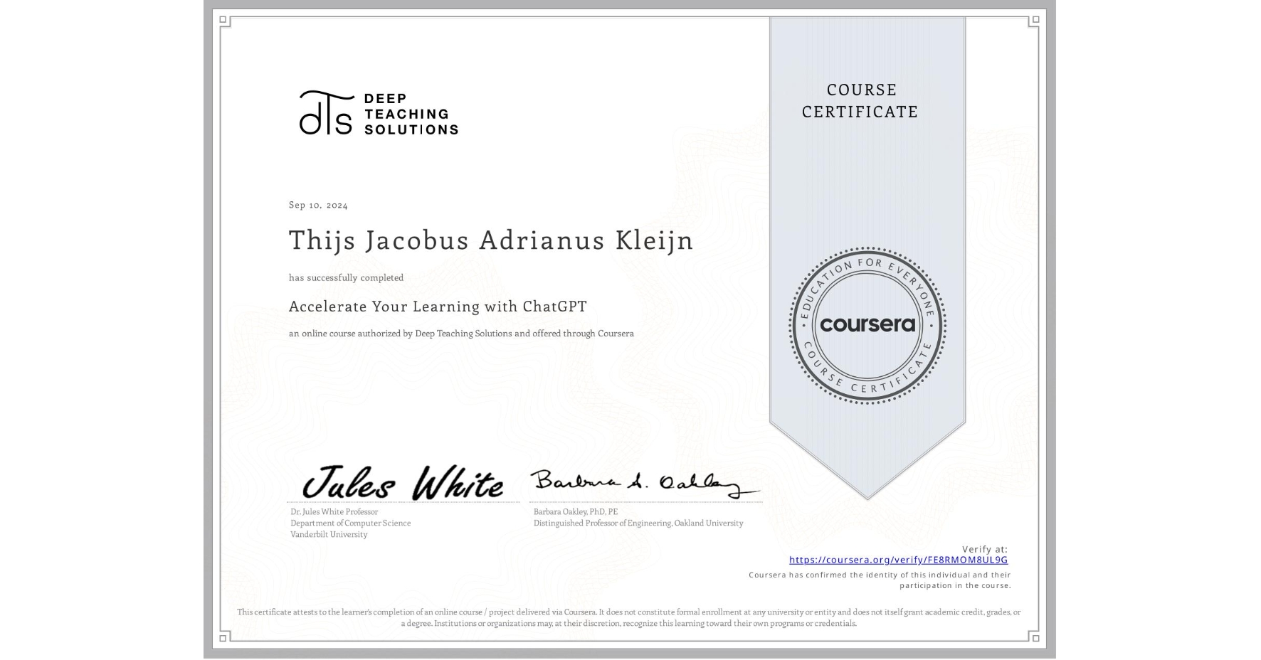 View certificate for Thijs Jacobus Adrianus Kleijn, Accelerate Your Learning with ChatGPT, an online non-credit course authorized by Deep Teaching Solutions and offered through Coursera