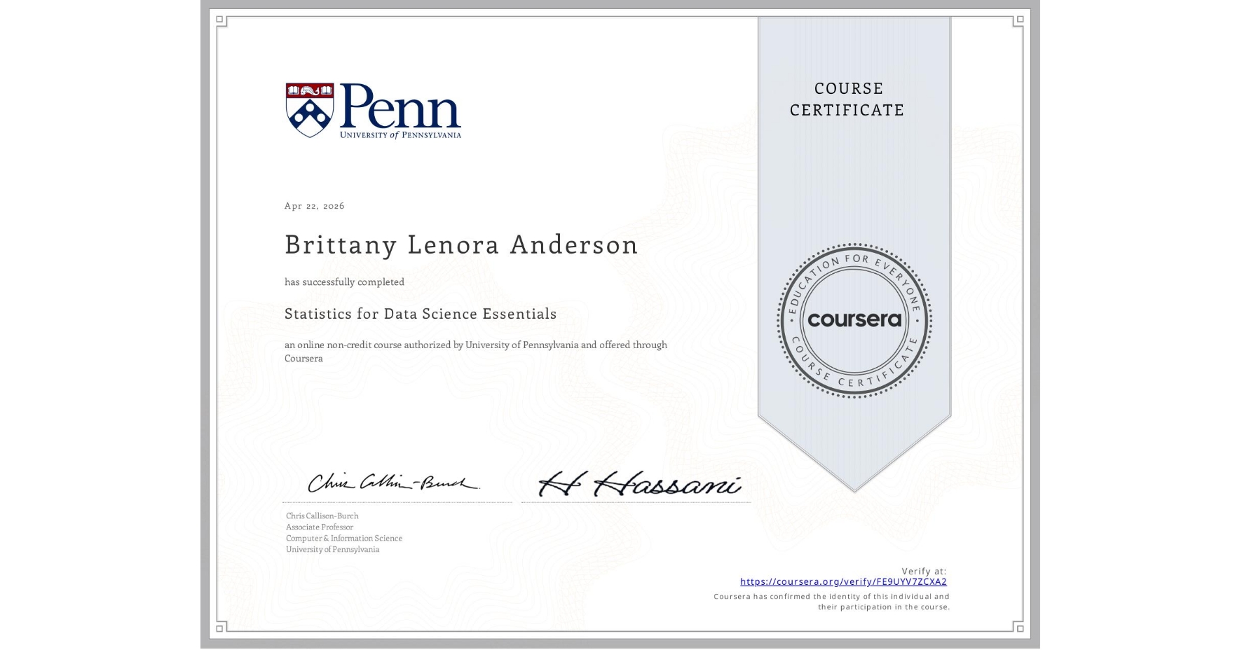View certificate for Brittany Lenora Anderson, Statistics for Data Science Essentials, an online non-credit course authorized by University of Pennsylvania and offered through Coursera