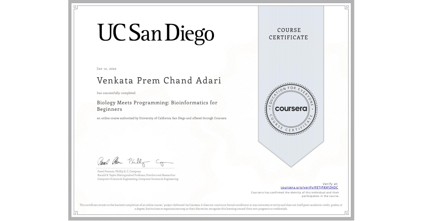 View certificate for Venkata Prem Chand  Adari, Biology Meets Programming: Bioinformatics for Beginners, an online non-credit course authorized by University of California San Diego and offered through Coursera