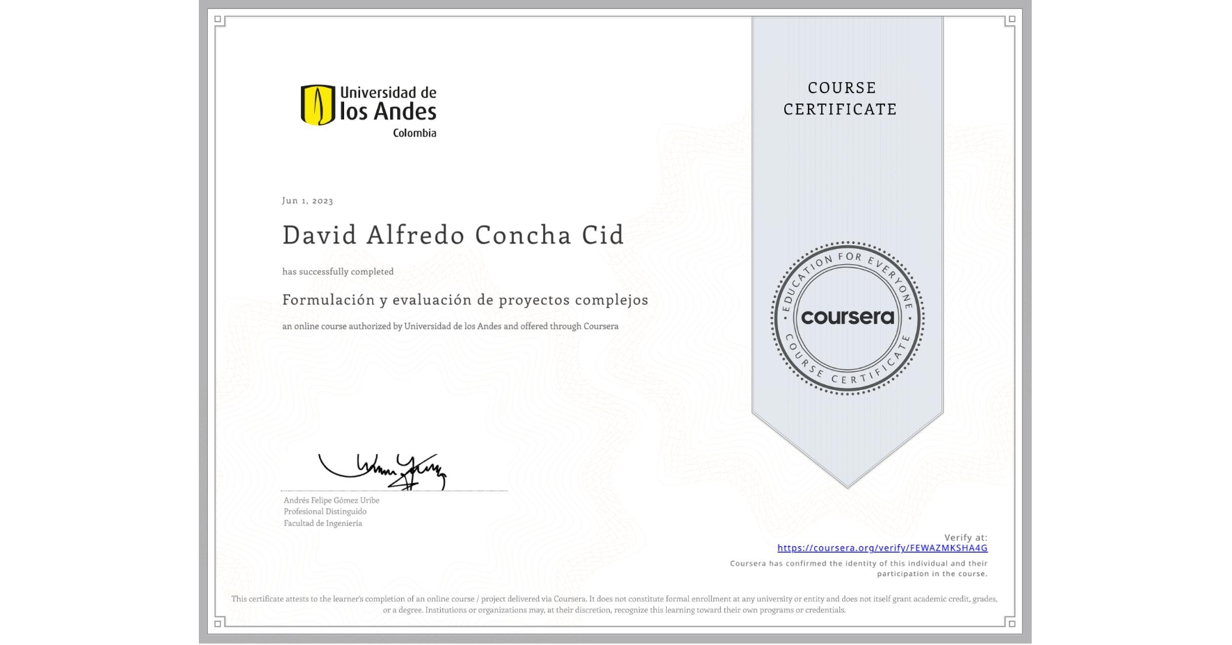 View certificate for David Alfredo Concha Cid , Formulación y evaluación de proyectos complejos, an online non-credit course authorized by Universidad de los Andes and offered through Coursera