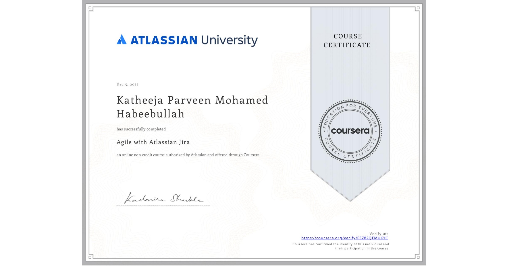 View certificate for Katheeja Parveen Mohamed Habeebullah, Agile with Atlassian Jira, an online non-credit course authorized by Atlassian and offered through Coursera