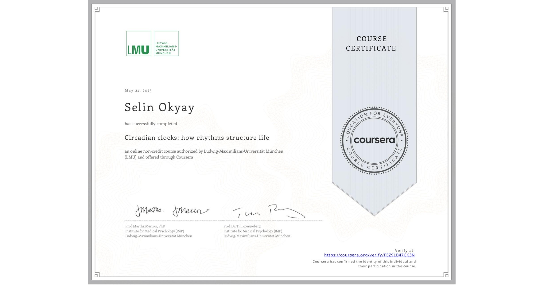 View certificate for Selin Okyay, Circadian clocks: how rhythms structure life, an online non-credit course authorized by Ludwig-Maximilians-Universität München (LMU) and offered through Coursera