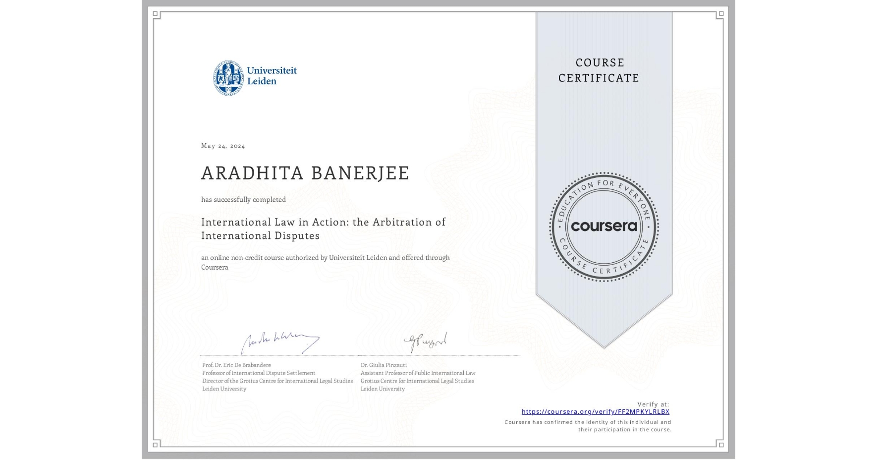 View certificate for ARADHITA BANERJEE, International Law in Action: the Arbitration of International Disputes, an online non-credit course authorized by Universiteit Leiden and offered through Coursera