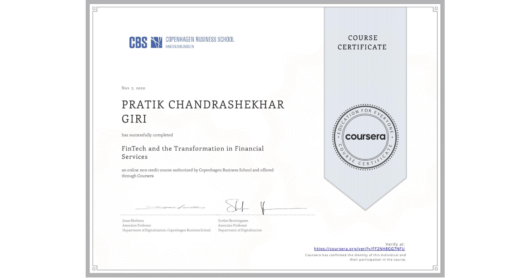 View certificate for PRATIK CHANDRASHEKHAR  GIRI, FinTech and the Transformation in Financial Services, an online non-credit course authorized by Copenhagen Business School and offered through Coursera