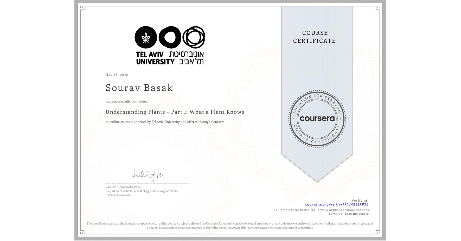 View certificate for Sourav Basak, Understanding Plants - Part I: What a Plant Knows, an online non-credit course authorized by Tel Aviv University and offered through Coursera