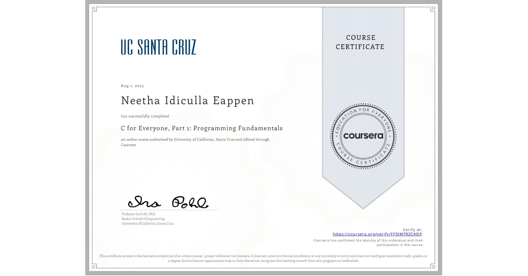 View certificate for Neetha Idiculla Eappen, C for Everyone, Part 1: Programming Fundamentals, an online non-credit course authorized by University of California, Santa Cruz and offered through Coursera
