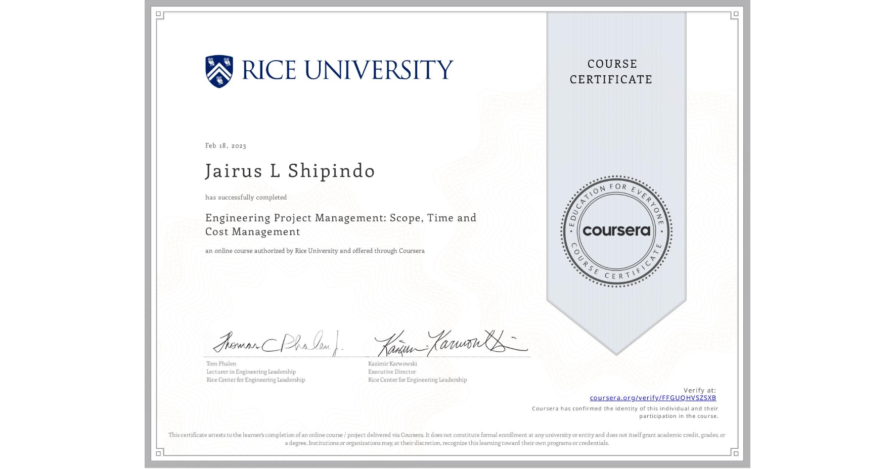 View certificate for Jairus L Shipindo                        , Engineering Project Management: Scope, Time and Cost Management, an online non-credit course authorized by Rice University and offered through Coursera