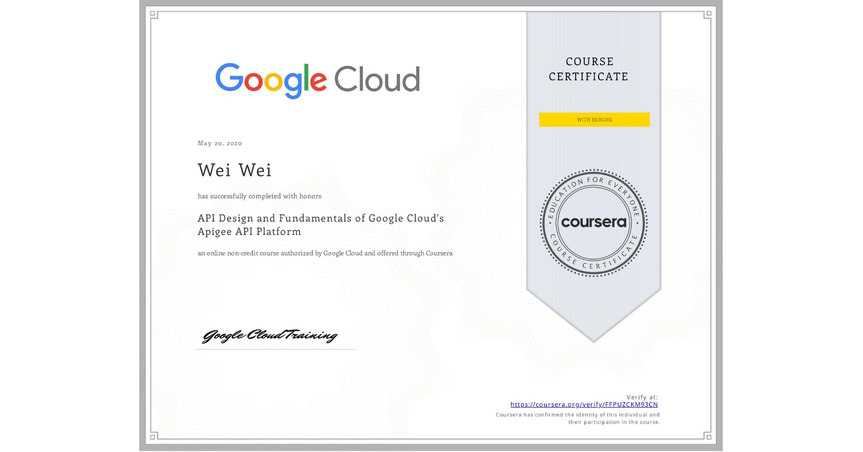 View certificate for Wei Wei, API Design and Fundamentals of Google Cloud's Apigee API Platform, an online non-credit course authorized by Google Cloud and offered through Coursera