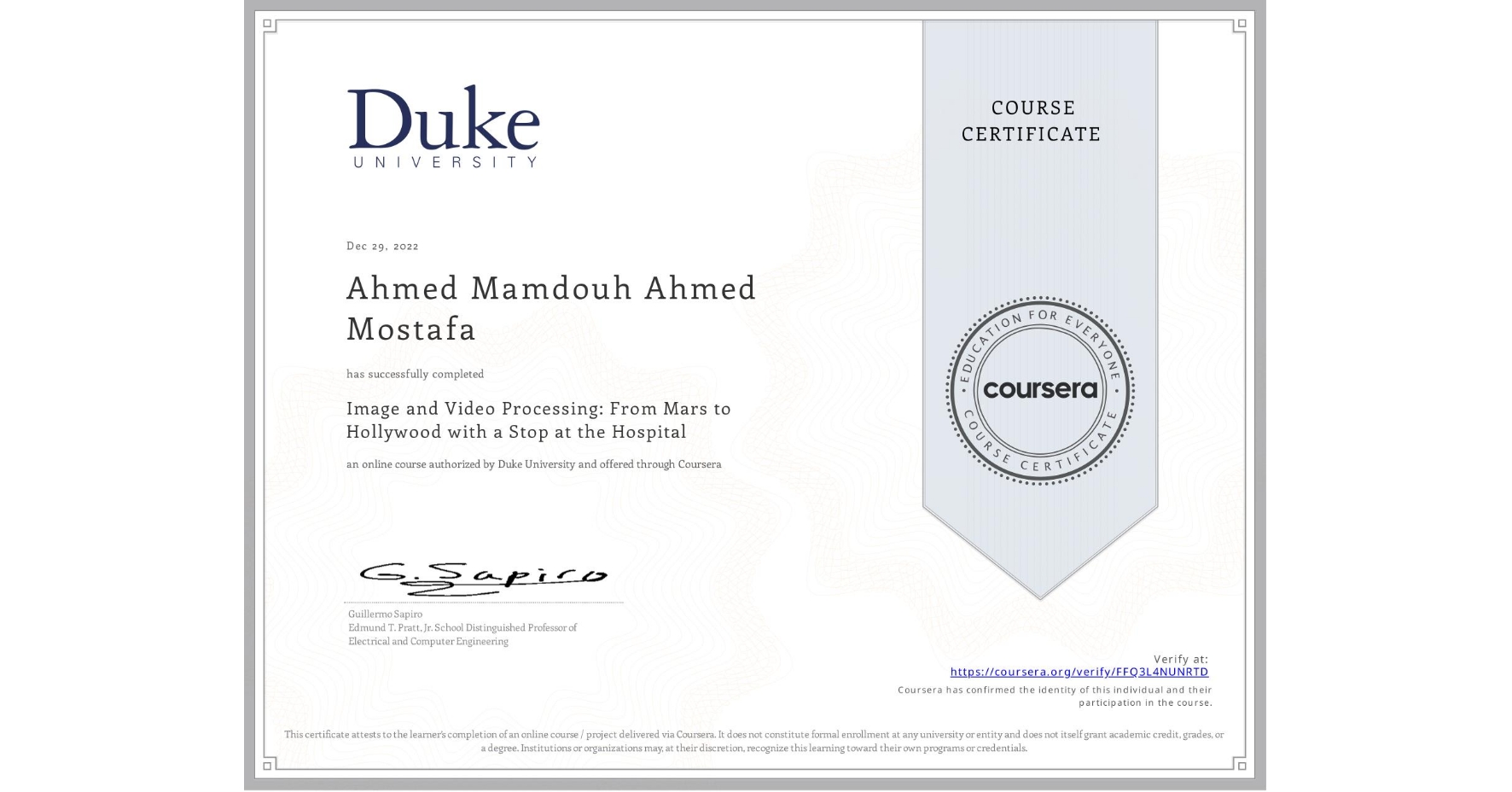 View certificate for Ahmed Mamdouh Ahmed Mostafa    , Image and Video Processing: From Mars to Hollywood with a Stop at the Hospital, an online non-credit course authorized by Duke University and offered through Coursera