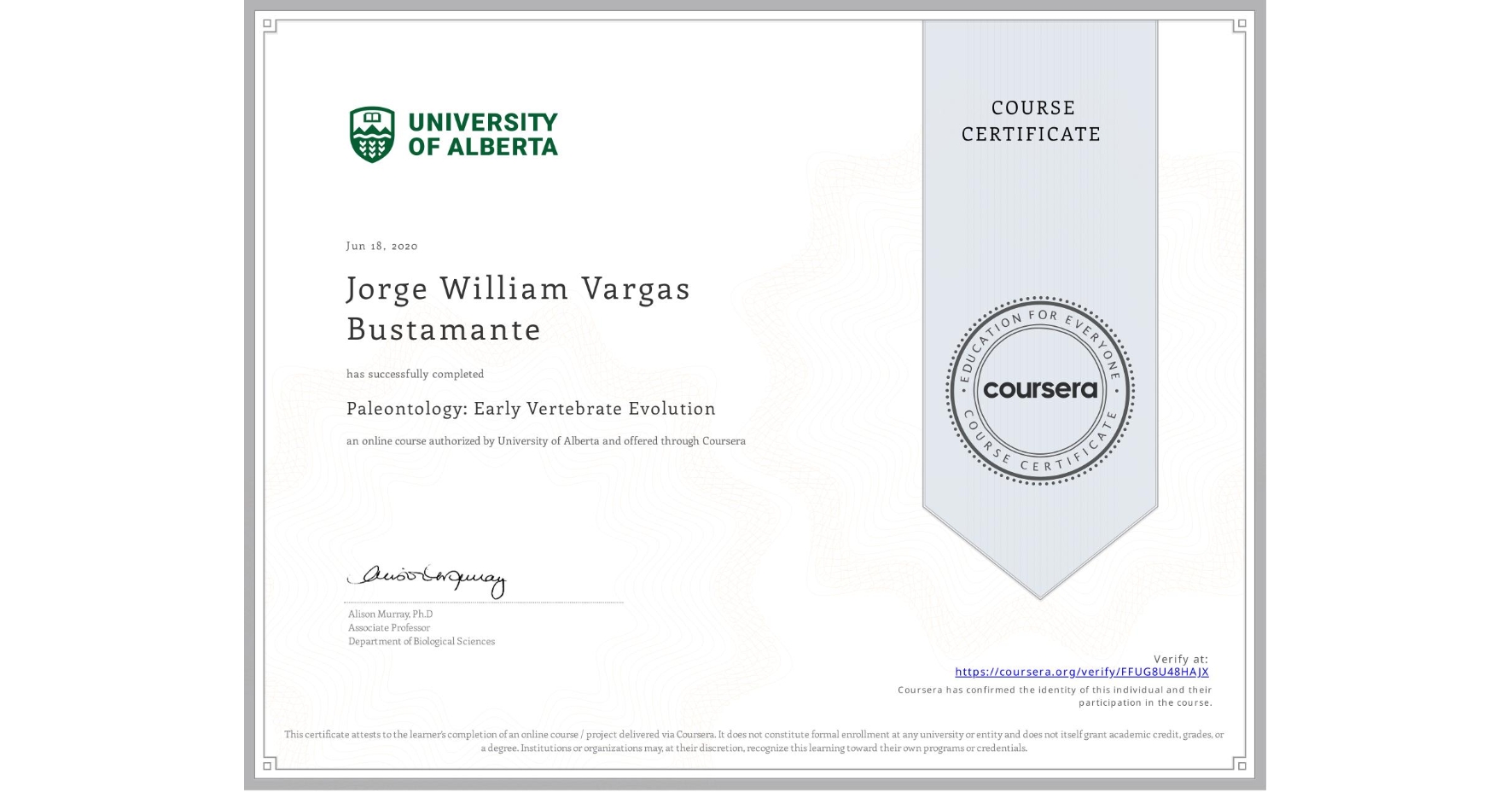 View certificate for Jorge William Vargas Bustamante, Paleontology: Early Vertebrate Evolution, an online non-credit course authorized by University of Alberta and offered through Coursera