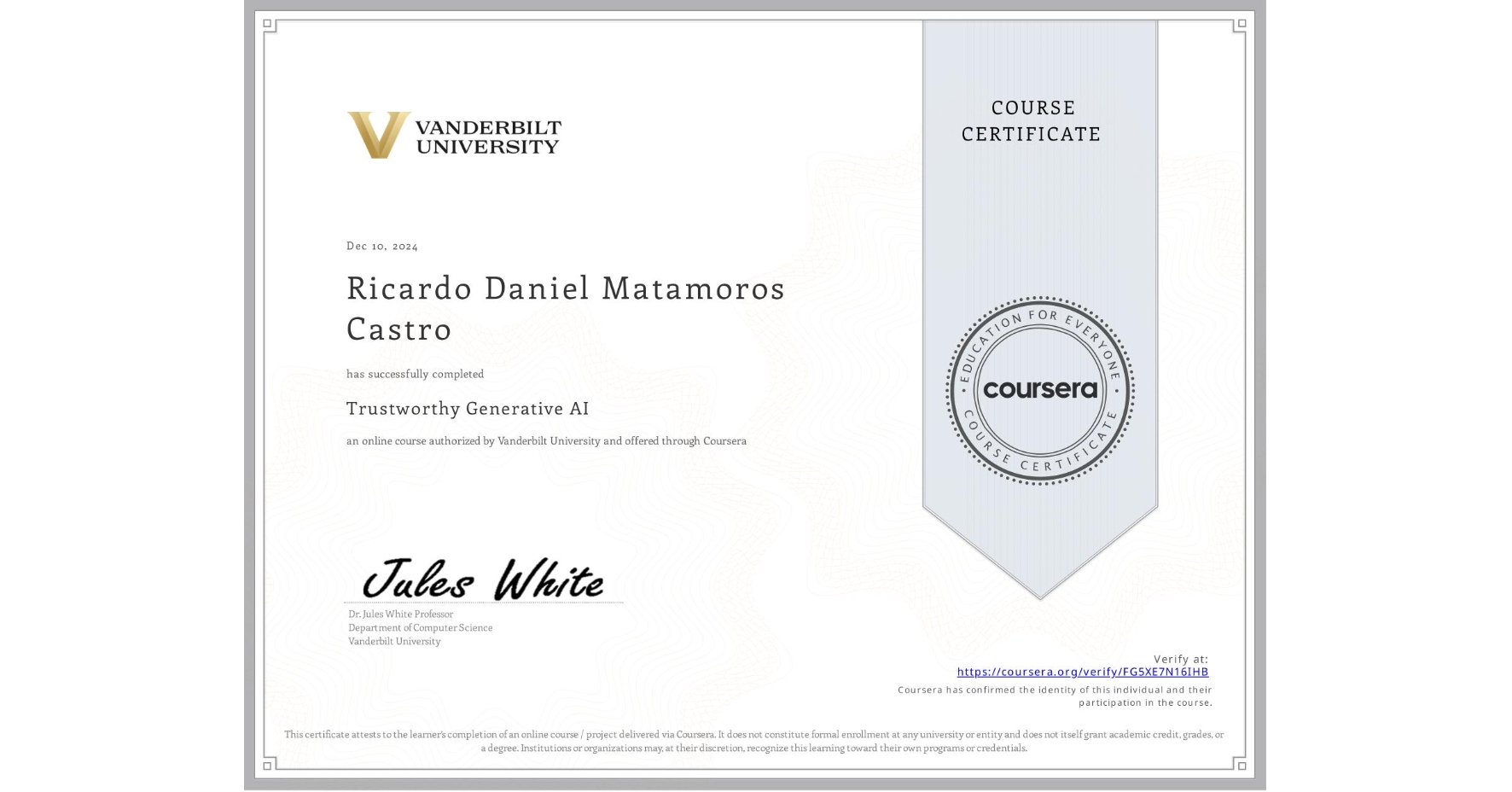 View certificate for Ricardo Daniel Matamoros Castro, Trustworthy Generative AI, an online non-credit course authorized by Vanderbilt University and offered through Coursera