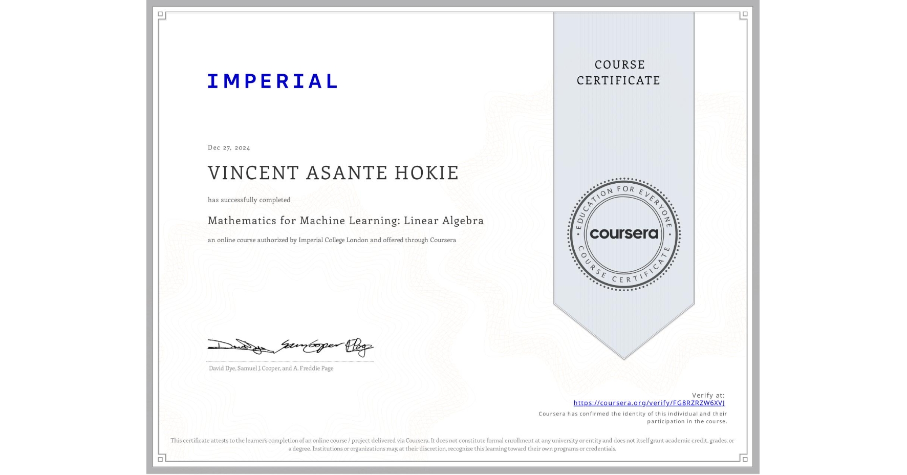 View certificate for VINCENT ASANTE HOKIE, Mathematics for Machine Learning: Linear Algebra, an online non-credit course authorized by Imperial College London and offered through Coursera