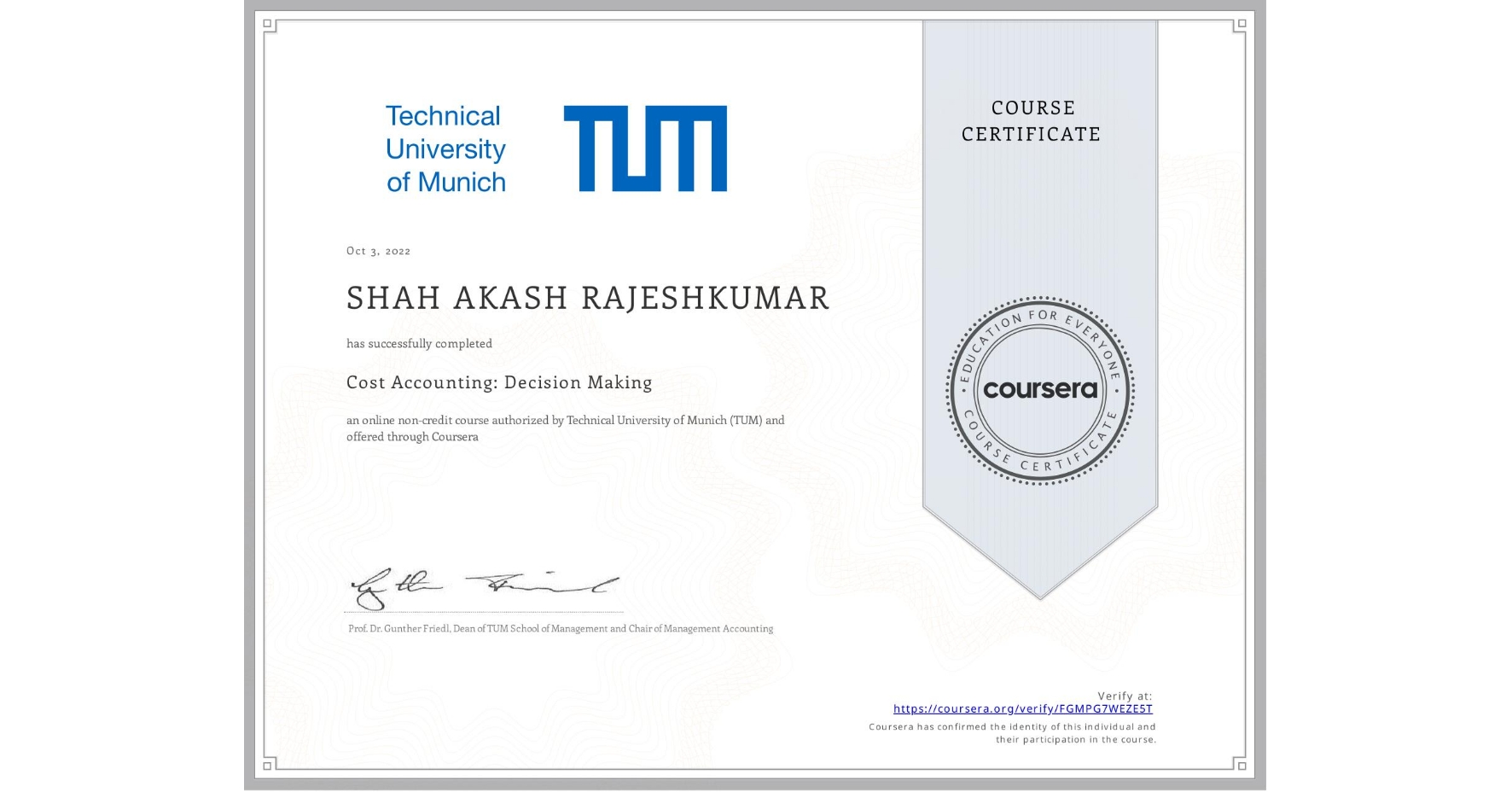 View certificate for SHAH AKASH  RAJESHKUMAR, Cost Accounting: Decision Making, an online non-credit course authorized by Technical University of Munich (TUM) and offered through Coursera