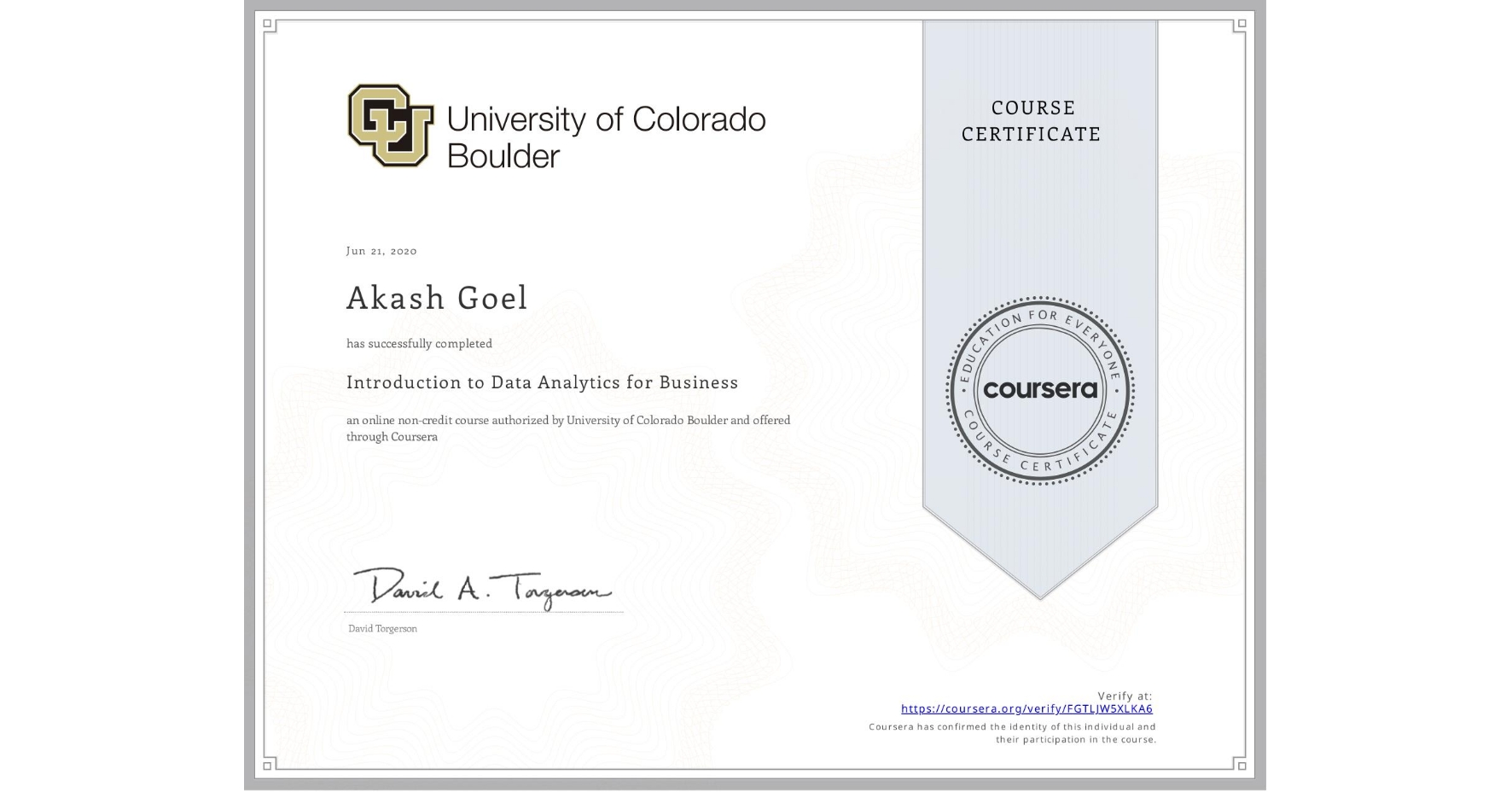 View certificate for Akash Goel, Introduction to Data Analytics for Business, an online non-credit course authorized by University of Colorado Boulder and offered through Coursera