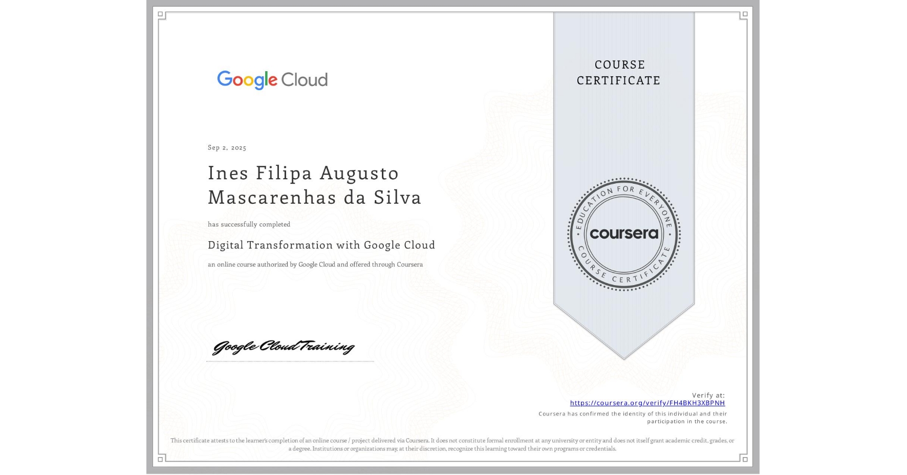 View certificate for Ines Filipa Augusto Mascarenhas da Silva, Digital Transformation with Google Cloud, an online non-credit course authorized by Google Cloud and offered through Coursera