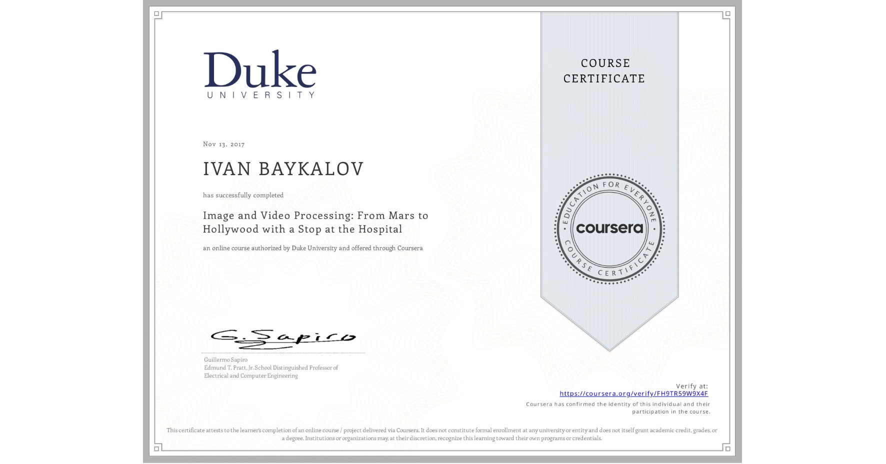 View certificate for IVAN BAYKALOV, Image and Video Processing: From Mars to Hollywood with a Stop at the Hospital, an online non-credit course authorized by Duke University and offered through Coursera