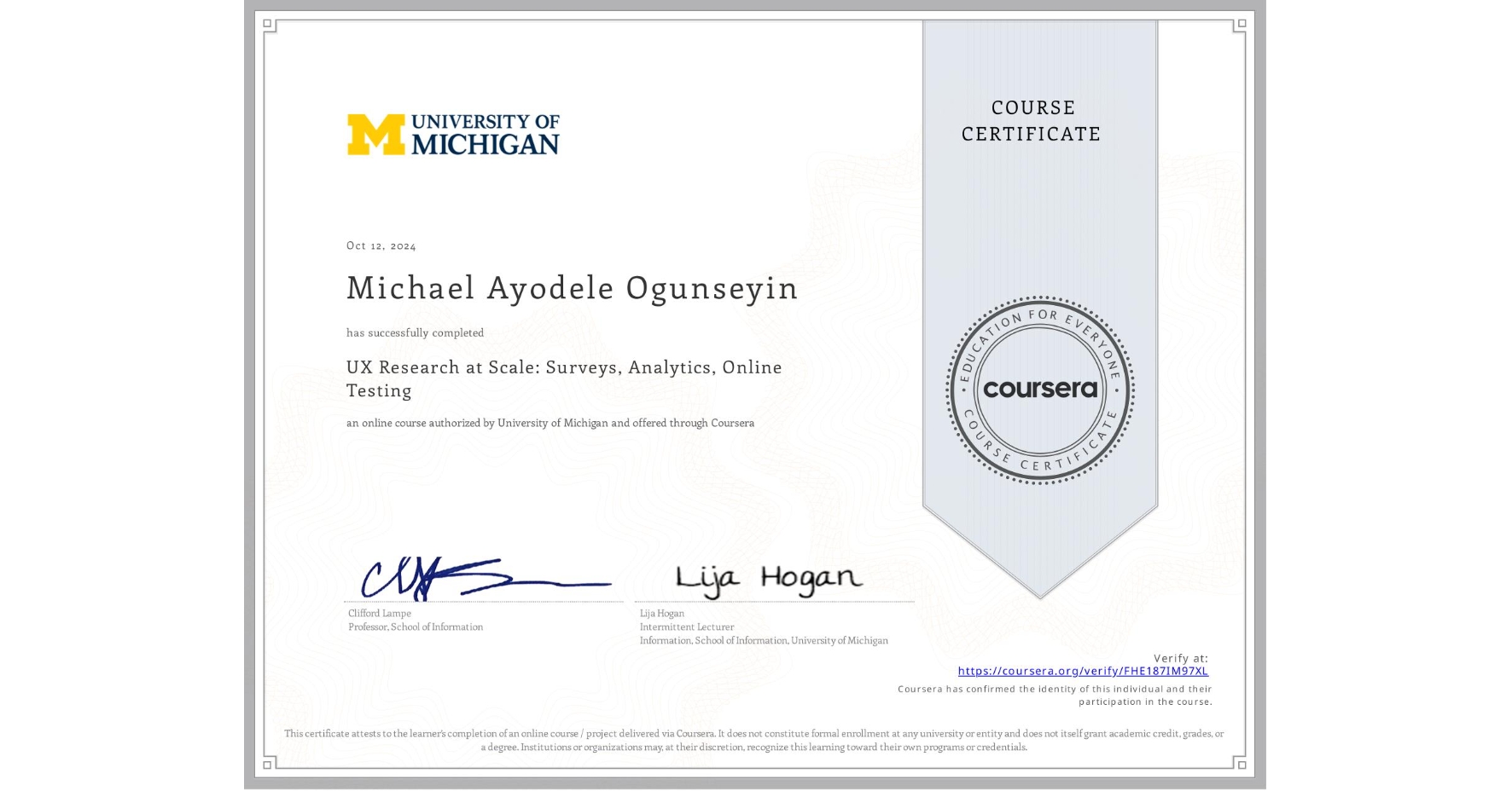 View certificate for Michael Ayodele Ogunseyin, UX Research at Scale: Surveys, Analytics, Online Testing, an online non-credit course authorized by University of Michigan and offered through Coursera