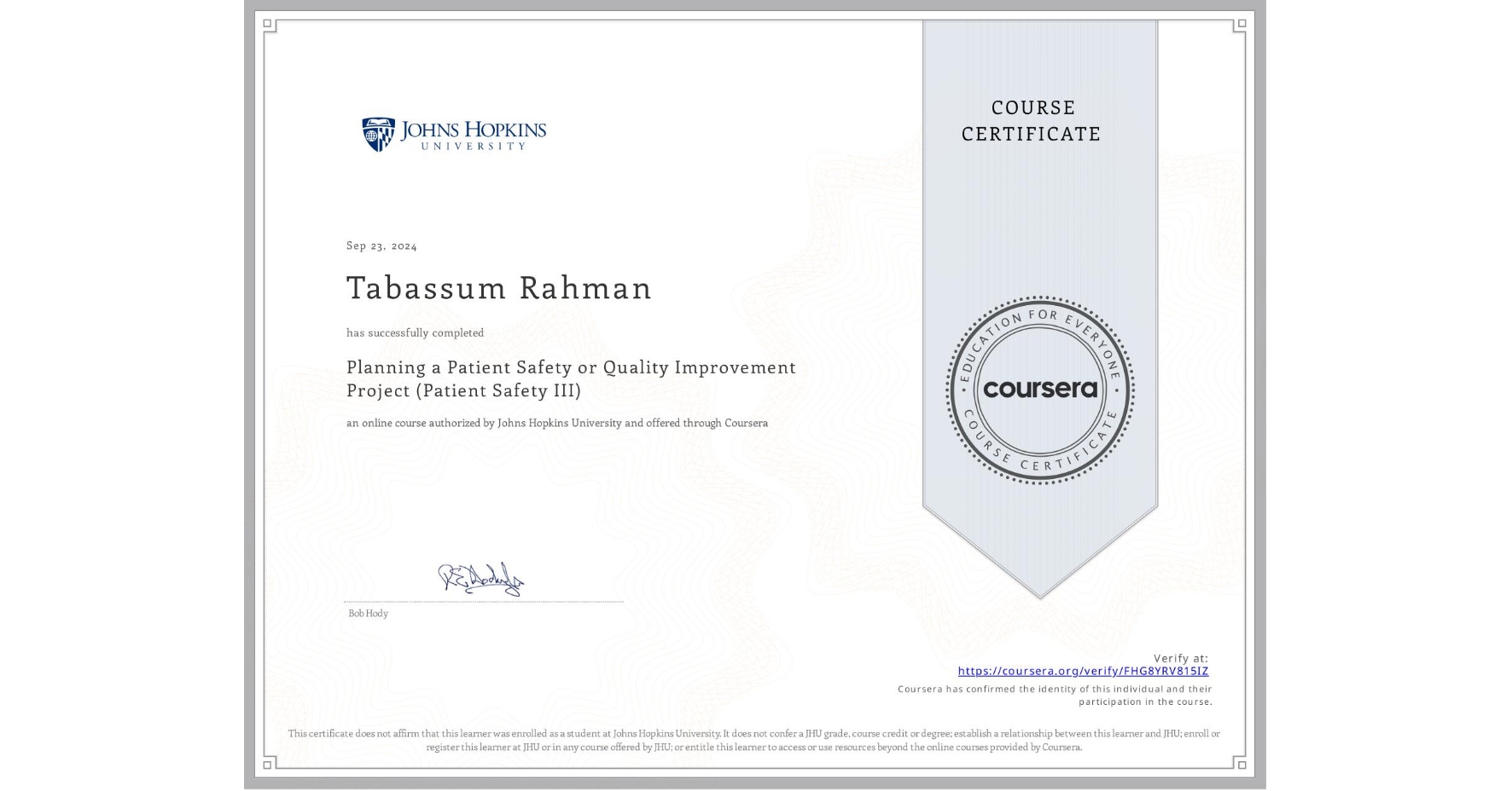 View certificate for Tabassum Rahman, Planning a Patient Safety or Quality Improvement Project (Patient Safety III), an online non-credit course authorized by Johns Hopkins University and offered through Coursera