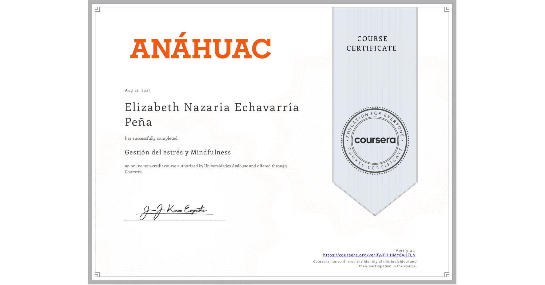 View certificate for Elizabeth Nazaria Echavarría Peña, Gestión del estrés y Mindfulness, an online non-credit course authorized by Universidades Anáhuac and offered through Coursera