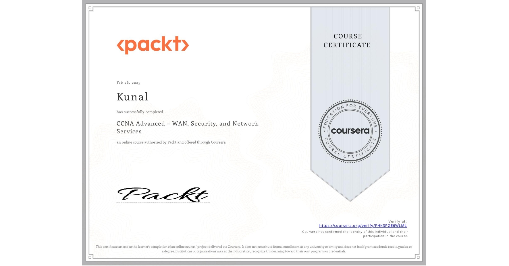 View certificate for Kunal , CCNA Advanced – WAN, Security, and Network Services, an online non-credit course authorized by Packt and offered through Coursera