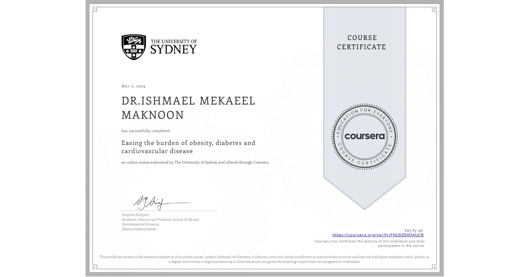 View certificate for DR.ISHMAEL MEKAEEL MAKNOON, Easing the burden of obesity, diabetes and cardiovascular disease, an online non-credit course authorized by The University of Sydney and offered through Coursera