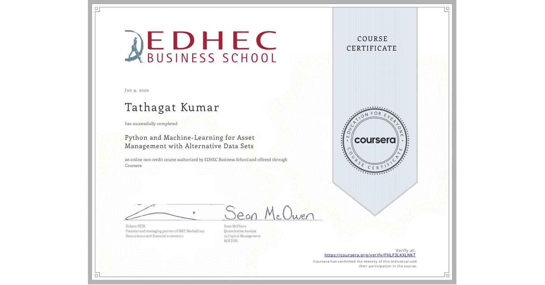 View certificate for Tathagat Kumar , Python and Machine-Learning for Asset Management with Alternative Data Sets, an online non-credit course authorized by EDHEC Business School and offered through Coursera