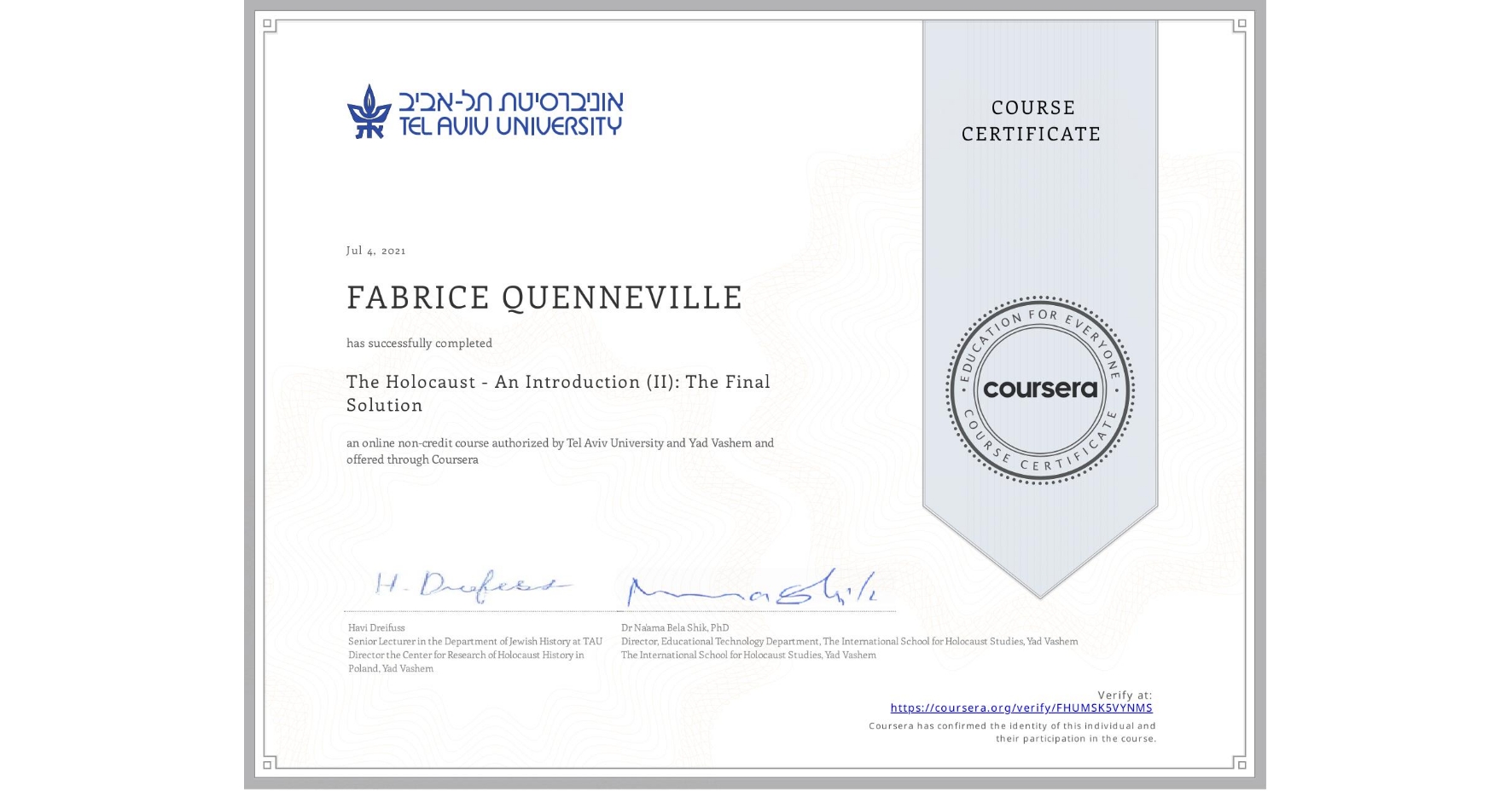 View certificate for FABRICE QUENNEVILLE, The Holocaust - An Introduction (II): The Final Solution, an online non-credit course authorized by Tel Aviv University & Yad Vashem and offered through Coursera