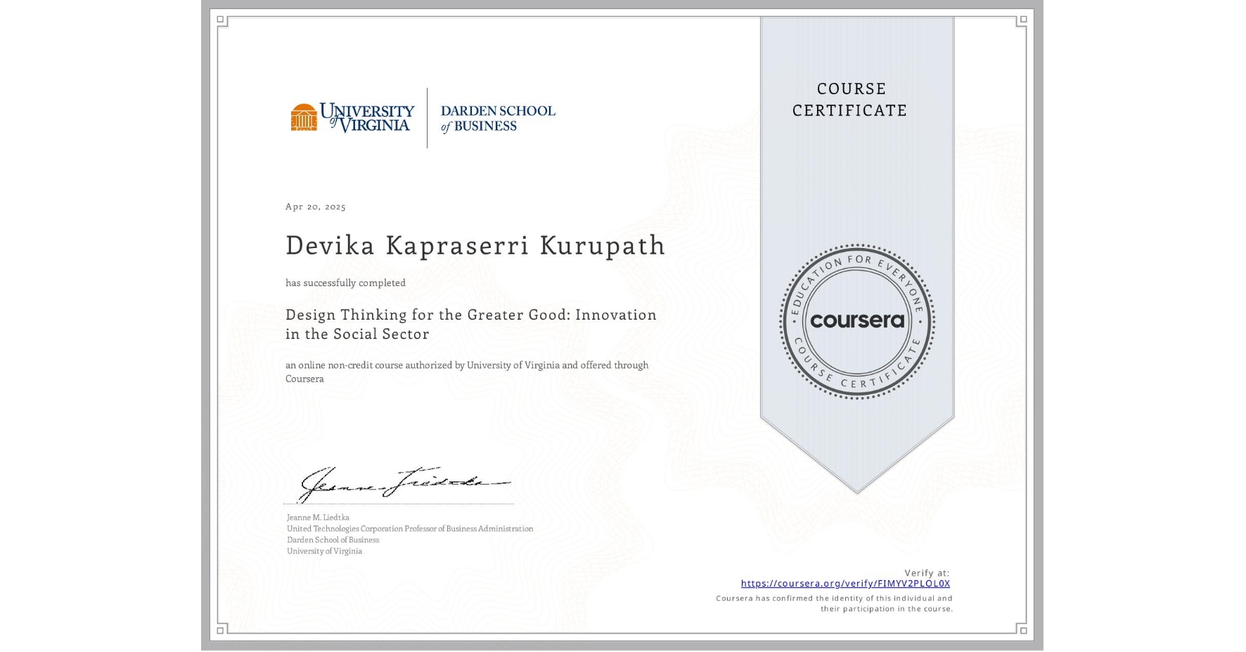 View certificate for Devika Kapraserri Kurupath, Design Thinking for the Greater Good: Innovation in the Social Sector, an online non-credit course authorized by University of Virginia and offered through Coursera