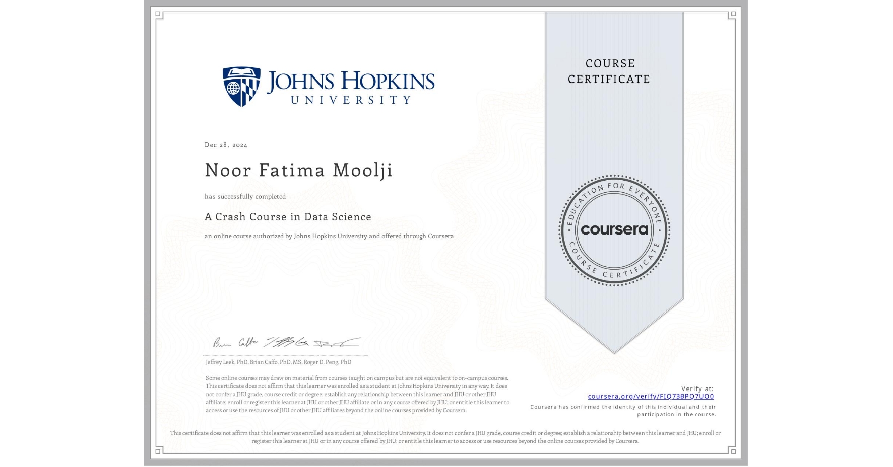 View certificate for Noor Fatima  Moolji, A Crash Course in Data Science, an online non-credit course authorized by Johns Hopkins University and offered through Coursera