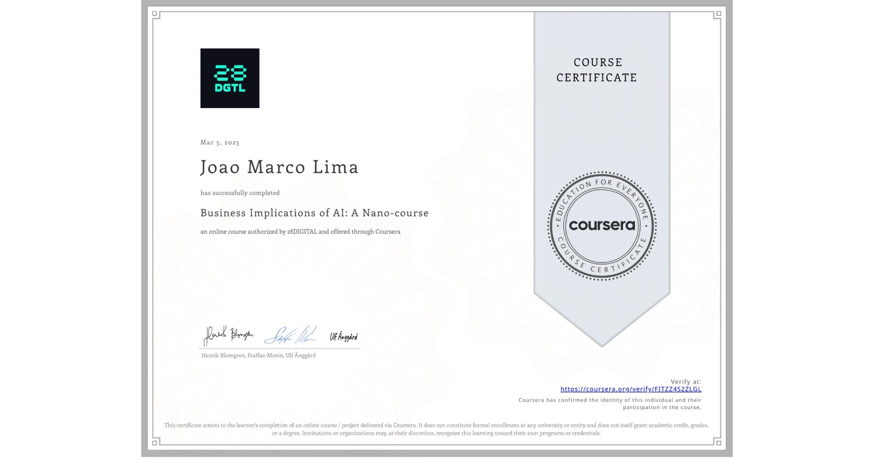 View certificate for Joao Marco Lima, Business Implications of AI: A Nano-course, an online non-credit course authorized by 28DIGITAL and offered through Coursera