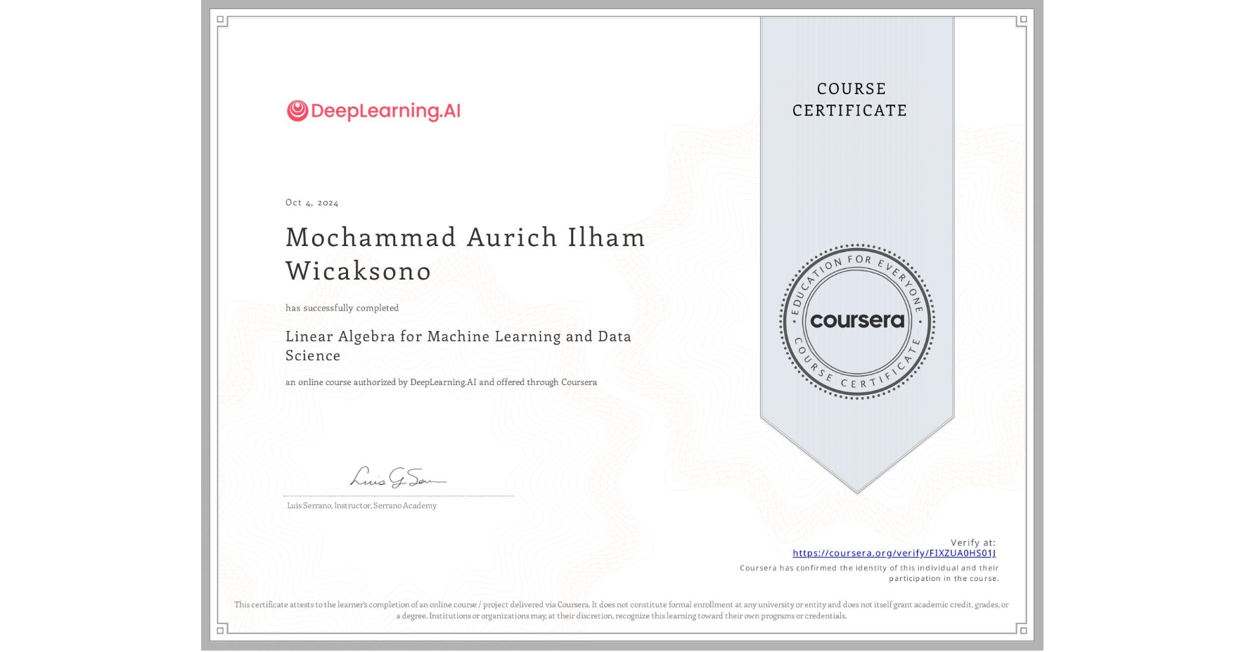 View certificate for Mochammad Aurich Ilham  Wicaksono, Linear Algebra for Machine Learning and Data Science, an online non-credit course authorized by DeepLearning.AI and offered through Coursera