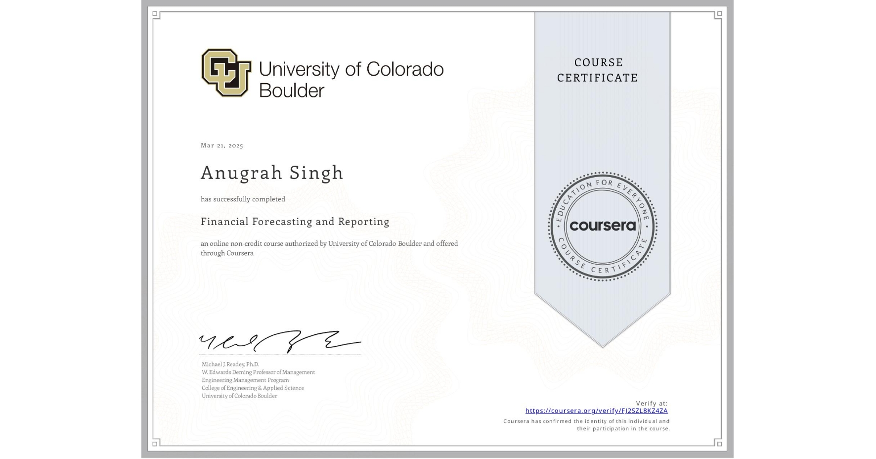 View certificate for Anugrah Singh, Financial Forecasting and Reporting, an online non-credit course authorized by University of Colorado Boulder and offered through Coursera