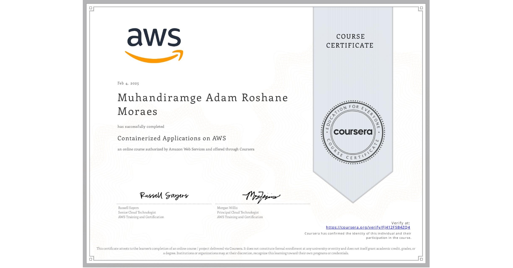 View certificate for Muhandiramge Adam Roshane Moraes, Containerized Applications on AWS, an online non-credit course authorized by Amazon Web Services and offered through Coursera
