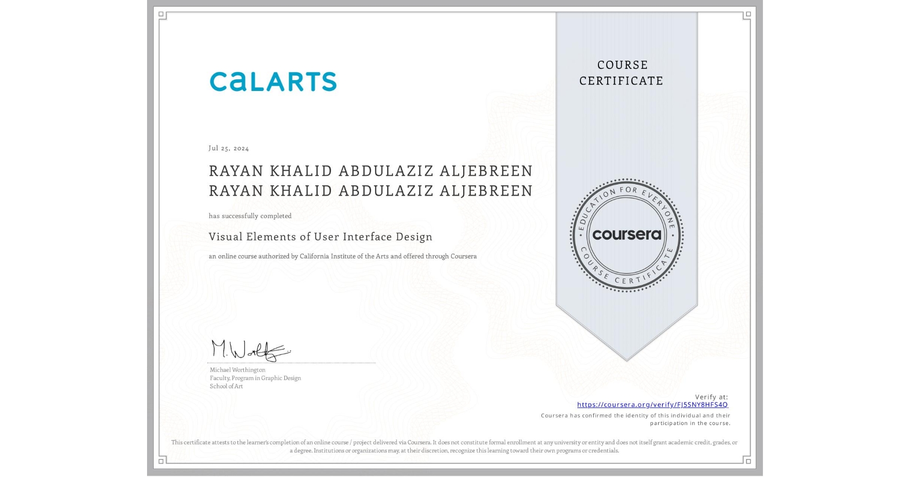 View certificate for RAYAN KHALID ABDULAZIZ ALJEBREEN RAYAN KHALID ABDULAZIZ ALJEBREEN, Visual Elements of User Interface Design, an online non-credit course authorized by California Institute of the Arts and offered through Coursera