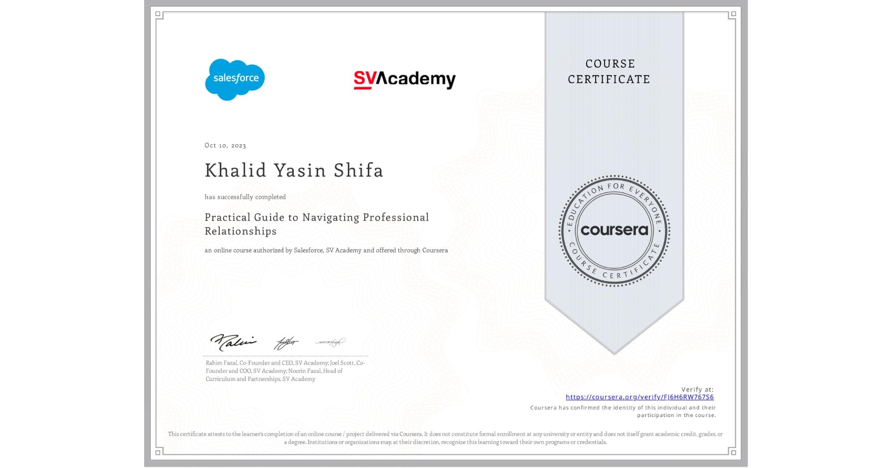 View certificate for Khalid Yasin Shifa, Practical Guide to Navigating Professional Relationships, an online non-credit course authorized by Salesforce & SV Academy and offered through Coursera