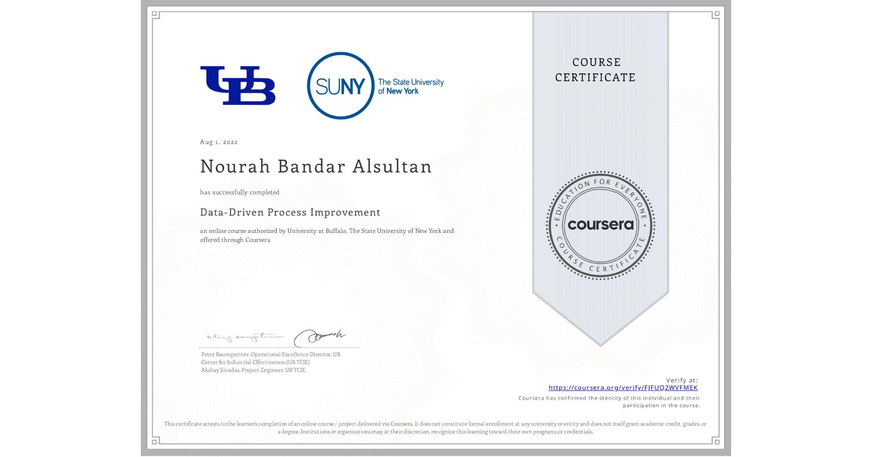 View certificate for Nourah Bandar Alsultan, Data-Driven Process Improvement, an online non-credit course authorized by University at Buffalo & The State University of New York and offered through Coursera