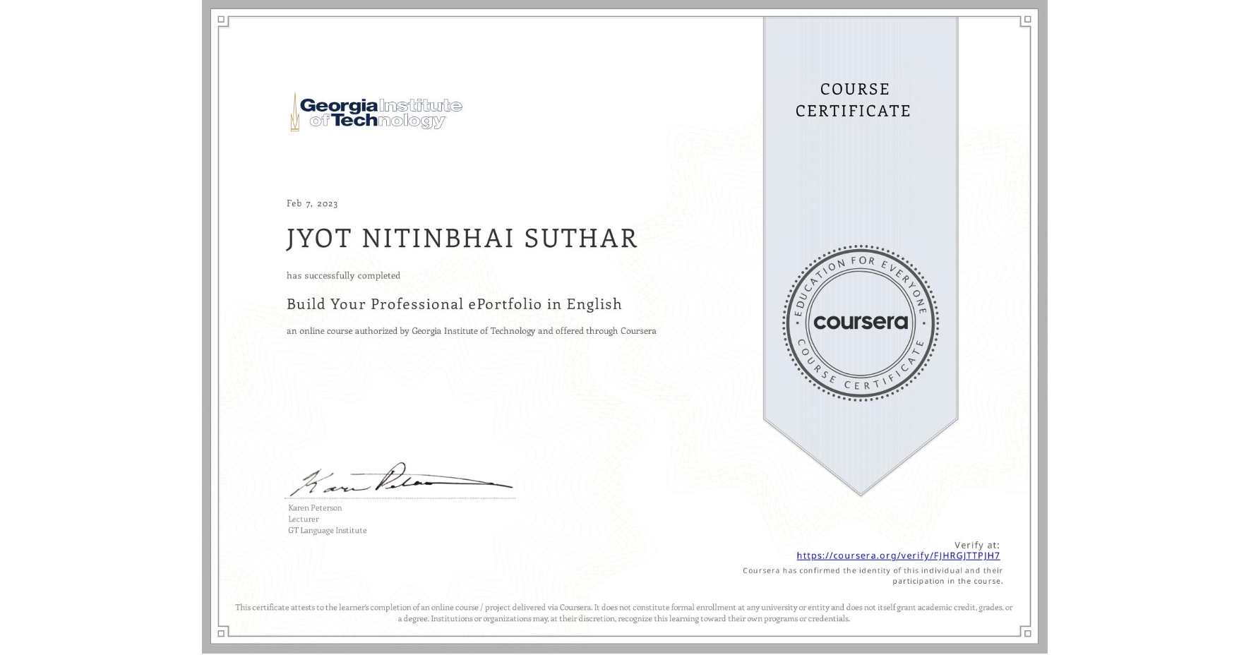 View certificate for JYOT NITINBHAI SUTHAR, Build Your Professional ePortfolio in English, an online non-credit course authorized by Georgia Institute of Technology and offered through Coursera