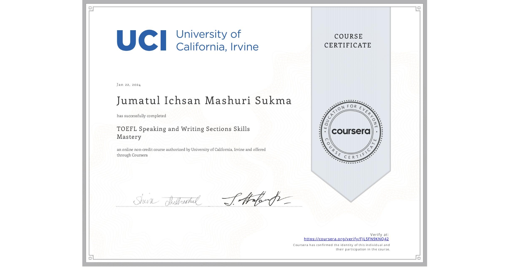 View certificate for Jumatul Ichsan Mashuri Sukma  , TOEFL Speaking and Writing Sections Skills Mastery, an online non-credit course authorized by University of California, Irvine and offered through Coursera