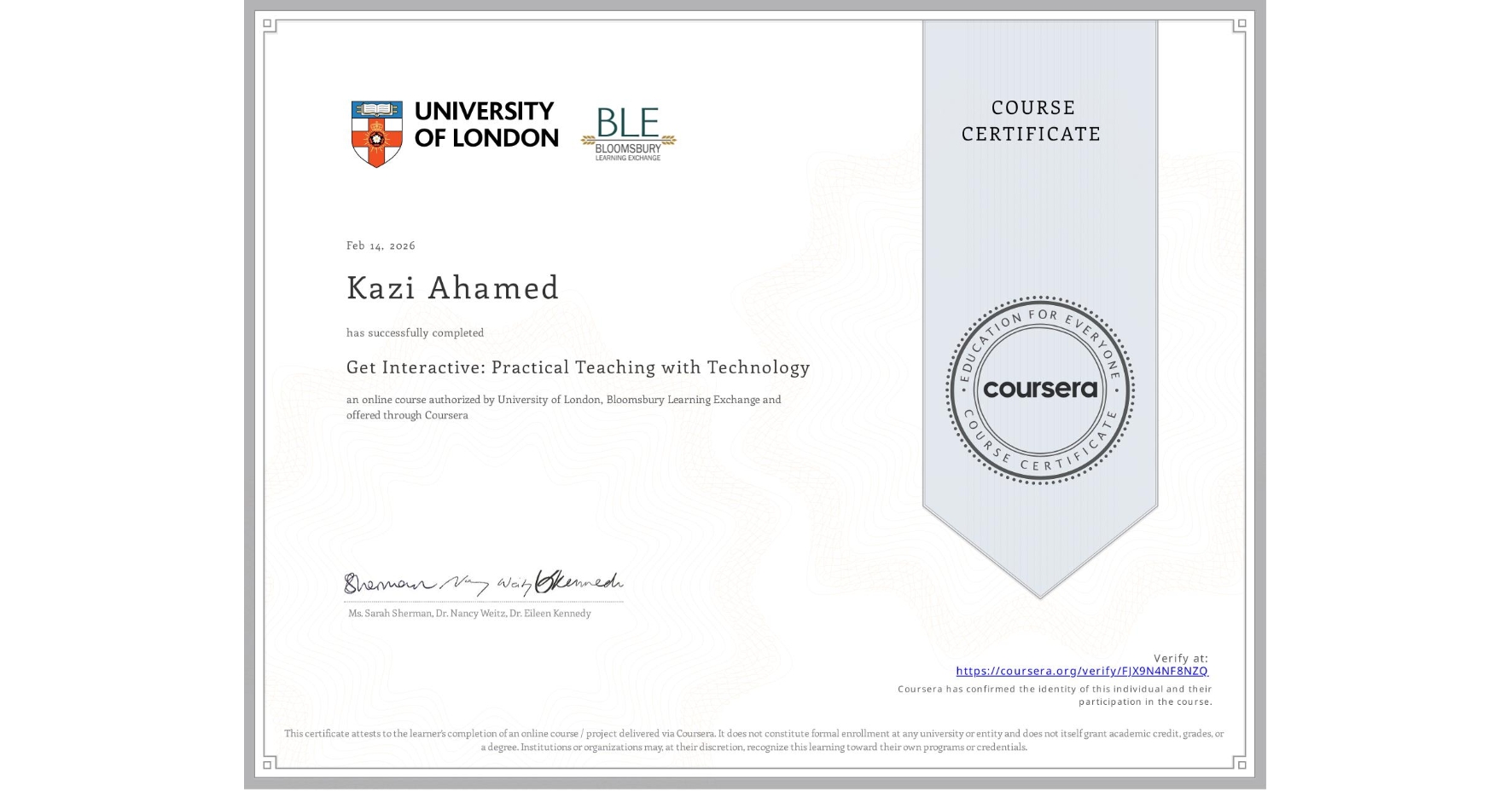 View certificate for Kazi Ahamed, Get Interactive: Practical Teaching with Technology, an online non-credit course authorized by University of London & Bloomsbury Learning Exchange and offered through Coursera