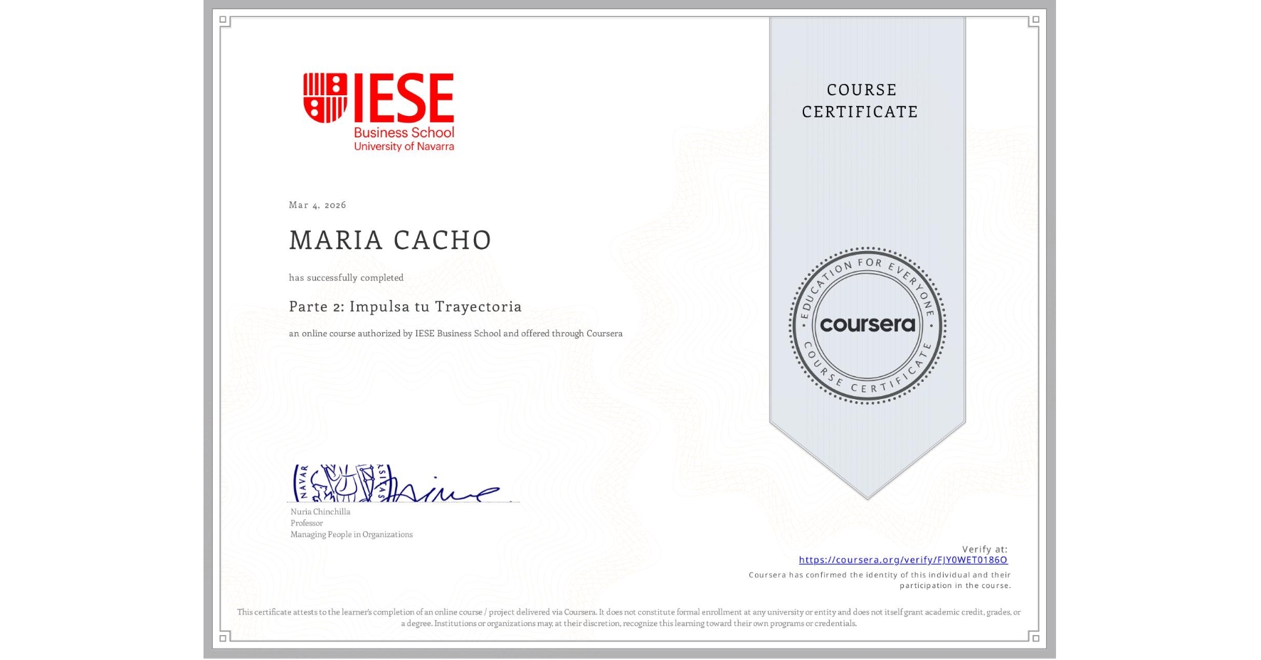 View certificate for MARIA CACHO, Parte 2: Impulsa tu Trayectoria , an online non-credit course authorized by IESE Business School and offered through Coursera