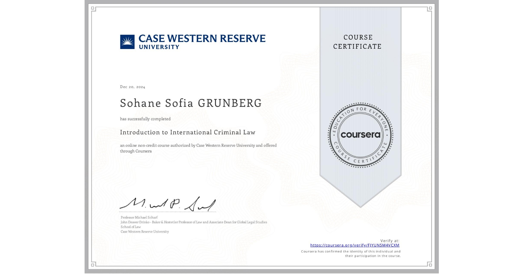View certificate for Sohane Sofia GRUNBERG, Introduction to International Criminal Law, an online non-credit course authorized by Case Western Reserve University and offered through Coursera