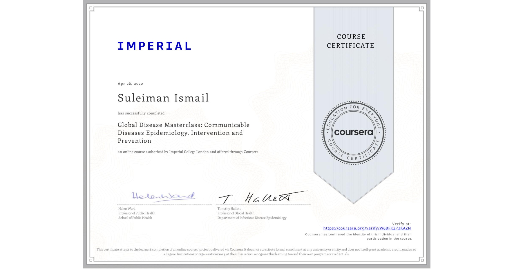 View certificate for Suleiman Ismail, Global Disease Masterclass: Communicable Diseases Epidemiology, Intervention and Prevention, an online non-credit course authorized by Imperial College London and offered through Coursera