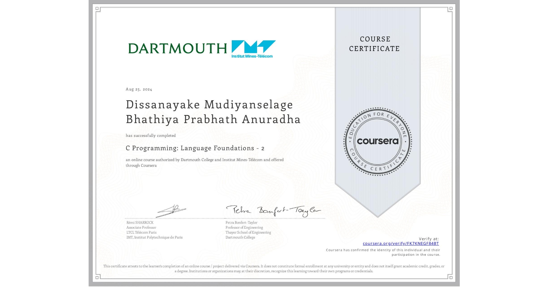 View certificate for Dissanayake Mudiyanselage  Bhathiya Prabhath Anuradha, C Programming: Language Foundations - 2, an online non-credit course authorized by Dartmouth College & Institut Mines-Télécom and offered through Coursera